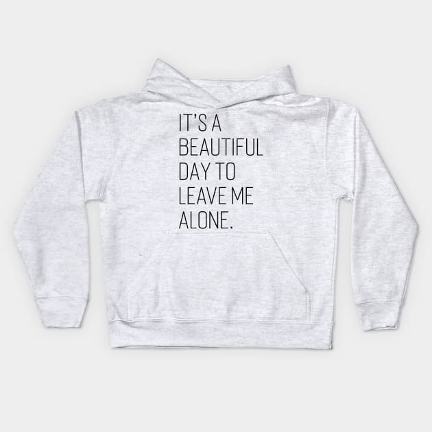 It’s a Beautiful Day to Leave Me Alone v2 Kids Hoodie by Emma